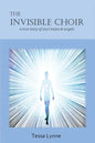 The Invisible Choir: A True Story of Soul Mates & Angels - Paperback