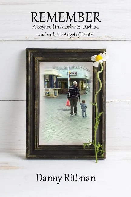 Remember: A Boyhood in Auschwitz, Dachau, and with the Angel of Death - Paperback