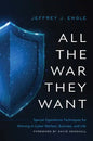 All the War They Want: Special Operations Techniques for Winning in Cyber Warfare, Business, and Life - Hardcover