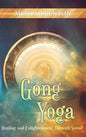 Gong Yoga: Healing and Enlightenment Through Sound - Hardcover