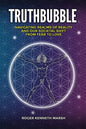 TruthBubble: Navigating Realms of Reality and Our Societal Shift from Fear to Love - Paperback