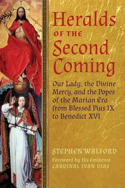 Heralds of the Second Coming: Our Lady, the Divine Mercy, and the Popes of the Marian Era from Blessed Pius IX to Benedict XVI - Paperback