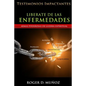 Liberate De Las Enfermedades: Testimonios Impactantes de Sanidades y Liberaciones - Paperback