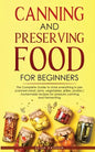Canning and Preserving Food for Beginners: The Complete Guide to store everything in jars ( canned meat, jams, vegetables, jellies, pickles ) - homema - Paperback