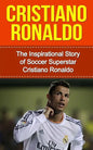 Cristiano Ronaldo: The Inspirational Story of Soccer (Football) Superstar Cristiano Ronaldo - Paperback