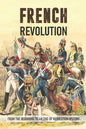 French Revolution: From The Beginning To An End Of Revolution History: French Revolution Leaders - Paperback