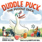 Duddle Puck: The Puddle Duck - Hardcover