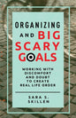 Organizing and Big Scary Goals: Working With Discomfort and Doubt To Create Real Life Order - Paperback