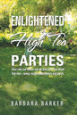 Enlightened High Tea Parties: Have Cake and Scones and Eat Them Too. Plant Based High Teas Menus, Recipes, Party Themes and Classes. - Paperback