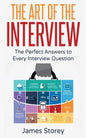Interview: The Art of the Interview: The Perfect Answers to Every Interview Question - Paperback