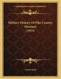 Military History Of Pike County, Missouri (1915) - Paperback