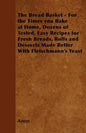 The Bread Basket - For the Times you Bake at Home, Dozens of Tested, Easy Recipes for Fresh Breads, Rolls and Desserts Made Better With Fleischmann's - Paperback