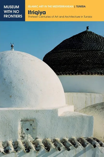 Ifriqiya: Thirteen Centuries of Art and Architecture in Tunisia - Paperback