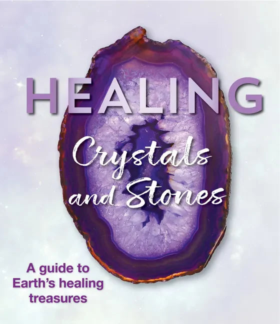 Healing Crystals and Stones: A Guide to Earth's Healing Treasures - Paperback