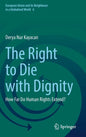 The Right to Die with Dignity: How Far Do Human Rights Extend? - Hardcover