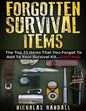 Forgotten Survival Items: The Top 25 Items That You Forgot To Add To Your Survival Kit...Until Now - Paperback
