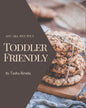 Ah! 365 Toddler Friendly Recipes: A Must-have Toddler Friendly Cookbook for Everyone - Paperback
