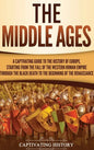 The Middle Ages: A Captivating Guide to the History of Europe, Starting from the Fall of the Western Roman Empire Through the Black Dea - Hardcover