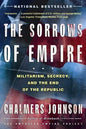 The Sorrows of Empire: Militarism, Secrecy, and the End of the Republic - Paperback