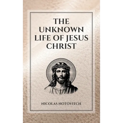 The Unknown Life of Jesus Christ: Easy to Read Layout - Hardcover