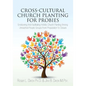 Cross-Cultural Church Planting for Probies: Envisioning And Facilitating Holistic Church Planting Among Unreached People Groups From Preparation To Cl - Paperback