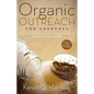 Organic Outreach for Churches: Infusing Evangelistic Passion in Your Local Congregation - Paperback