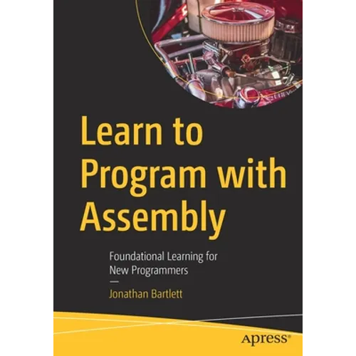 Learn to Program with Assembly: Foundational Learning for New Programmers - Paperback