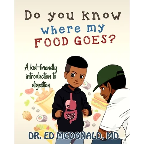 Do You Know Where My Food Goes?: A Kid-Friendly Introduction to Digestion - Paperback