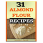 31 Almond Flour Recipes: Recipes that Work With Almond Flour - Paperback