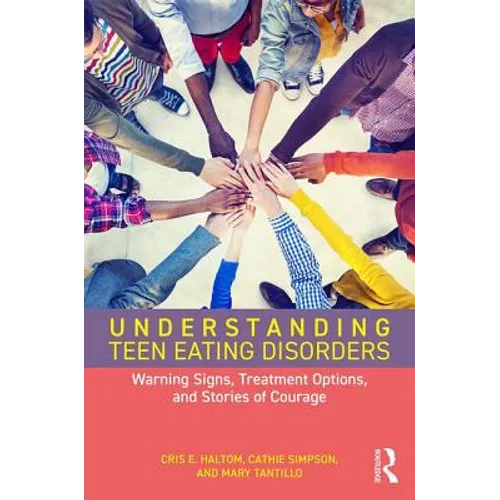 Understanding Teen Eating Disorders: Warning Signs, Treatment Options, and Stories of Courage - Paperback