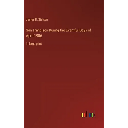 San Francisco During the Eventful Days of April 1906: in large print - Hardcover