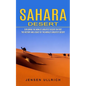 Sahara Desert: Exploring the World's Greatest Desert on Foot (The History and Legacy of the World's Greatest Desert) - Paperback