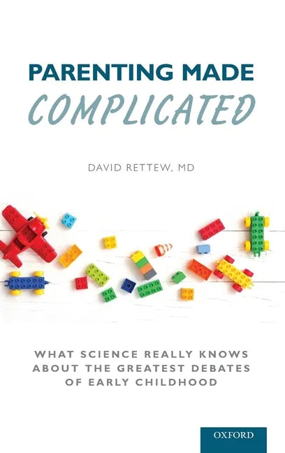 Parenting Made Complicated: What Science Really Knows about the Greatest Debates of Early Childhood - Hardcover
