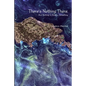 There's Nothing There, But Nothing Is Really Something - Paperback