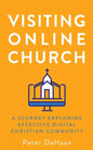 Visiting Online Church: A Journey Exploring Effective Digital Christian Community - Paperback