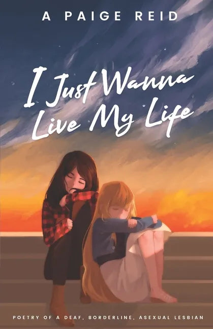 I Just Wanna Live My Life: Poetry of a deaf, borderline, asexual lesbian - Paperback