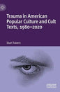Trauma in American Popular Culture and Cult Texts, 1980-2020 - Hardcover