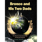 Bronco and His Two Dads: How My Heavenly Dad and My Earthly Dad Help Me - Hardcover