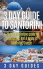 3 Day Guide to Santorini, A 72-Hour Definitive Guide On What to See, Eat & Enjoy - Paperback