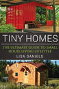 Tiny Homes: The Ultimate Guide To Small House Living Lifestyle - Paperback