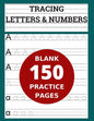 Tracing Letters & Numbers 150 Blank Practice Pages: Workbook for Preschool/ Kindergarten /Kids Ages 3-5/ Blank Pages Practice Books For Kids - Paperback