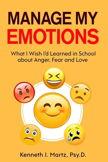 Manage My Emotions: What I Wish I'd Learned in School about Anger, Fear and Love - Paperback