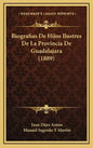 Biografias De Hijos Ilustres De La Provincia De Guadalajara (1889) - Hardcover