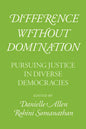 Difference without Domination: Pursuing Justice in Diverse Democracies - Paperback