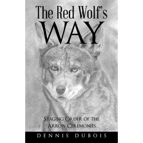 The Red Wolf's Way: Staging Order of the Arrow Ceremonies - Paperback