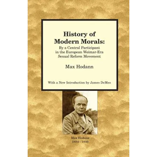History of Modern Morals: By a Central Participant in the European Weimar-Era Sexual Reform Movement - Paperback