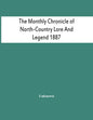 The Monthly Chronicle Of North-Country Lore And Legend 1887 - Paperback