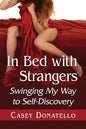 In Bed with Strangers: Swinging My Way to Self-Discovery - Paperback