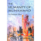 The Humanity of Muhammad: A Christian View - Hardcover