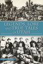 Legends, Lore and True Tales of Utah - Paperback